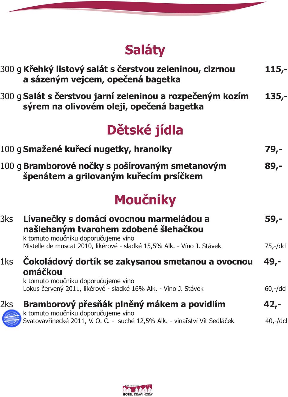 domácí ovocnou marmeládou a 59,- našlehaným tvarohem zdobené šlehačkou Mistelle de muscat 2010, likérové - sladké 15,5% Alk. - Víno J.