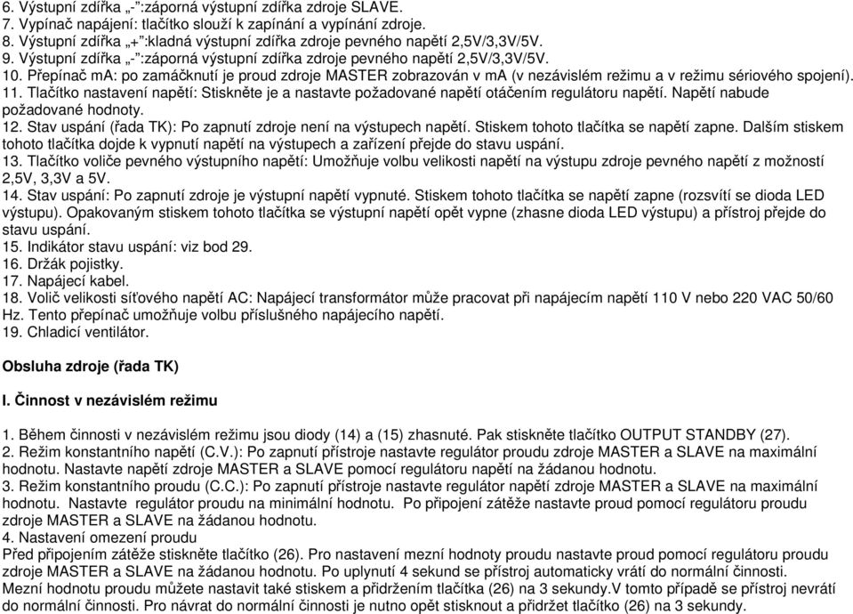 Přepínač ma: po zamáčknutí je proud zdroje MASTER zobrazován v ma (v nezávislém režimu a v režimu sériového spojení). 11.