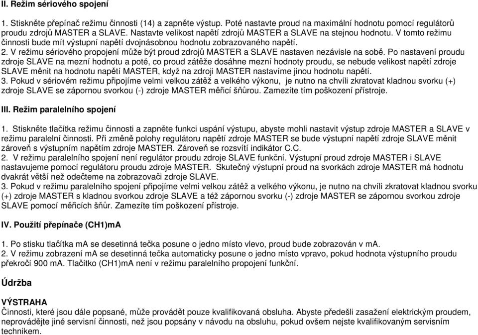 V režimu sériového propojení může být proud zdrojů MASTER a SLAVE nastaven nezávisle na sobě.