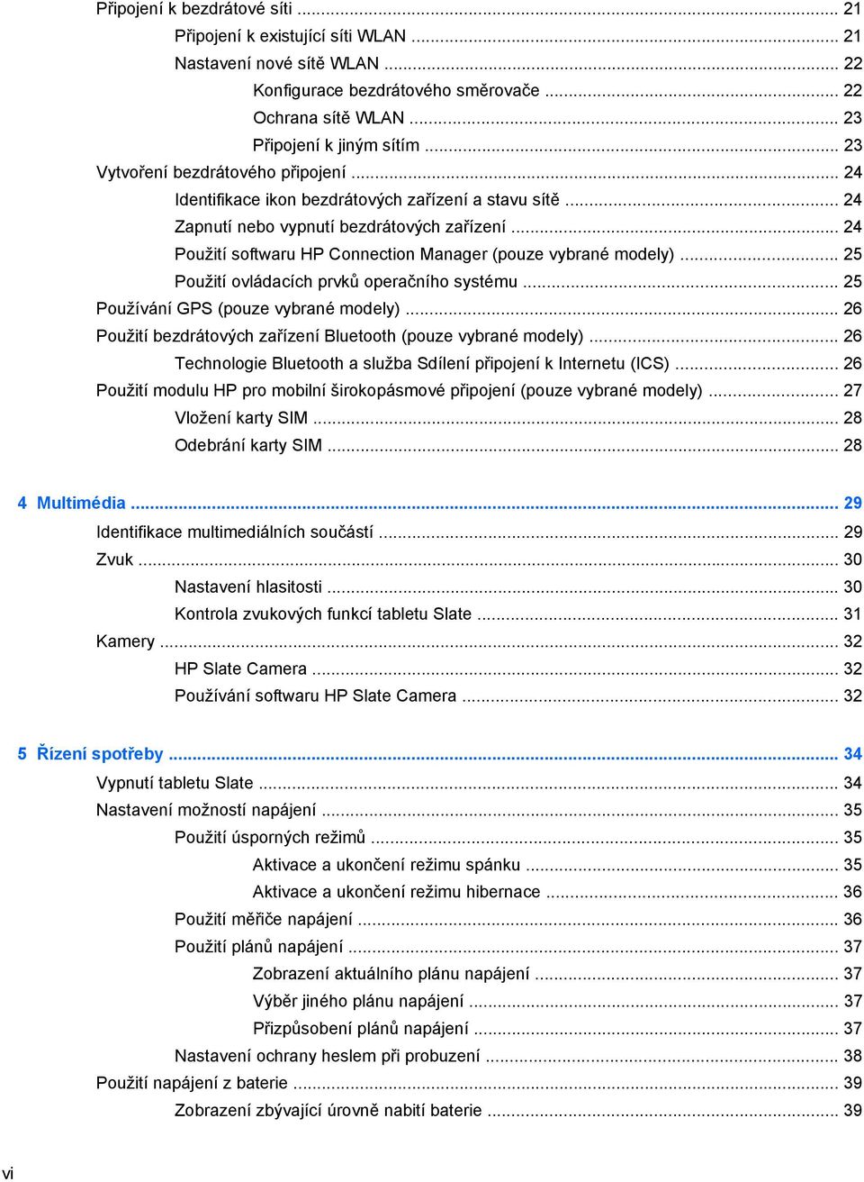 .. 24 Použití softwaru HP Connection Manager (pouze vybrané modely)... 25 Použití ovládacích prvků operačního systému... 25 Používání GPS (pouze vybrané modely).
