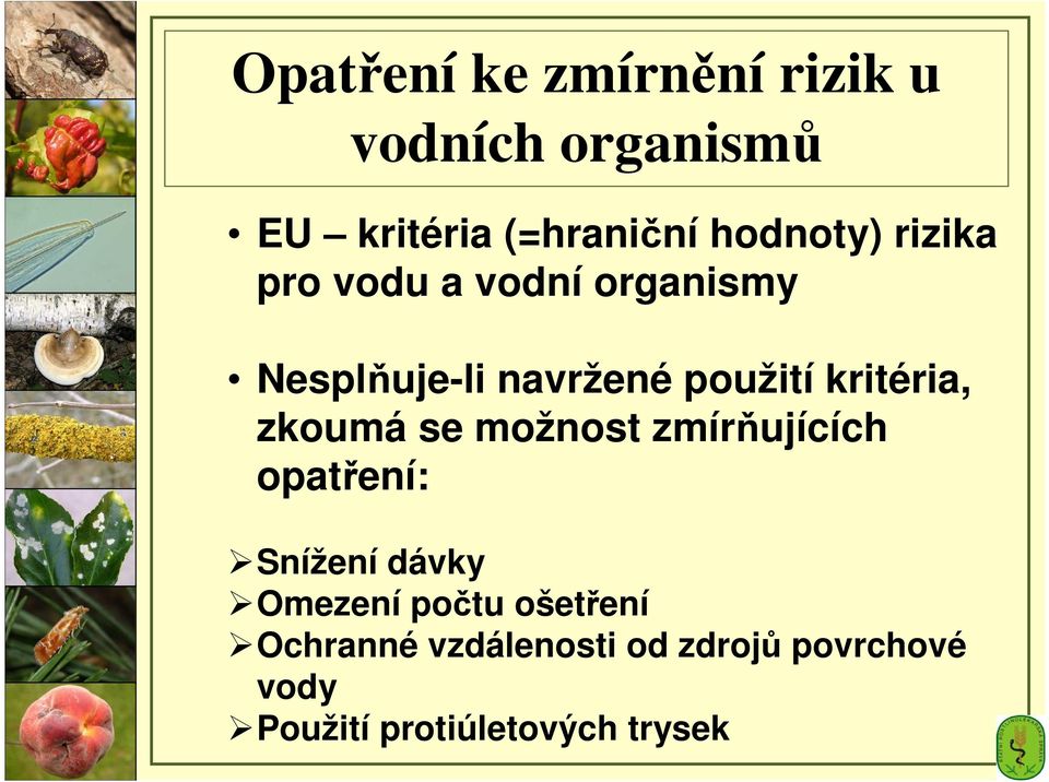 kritéria, zkoumá se možnost zmírňujících opatření: Snížení dávky Omezení