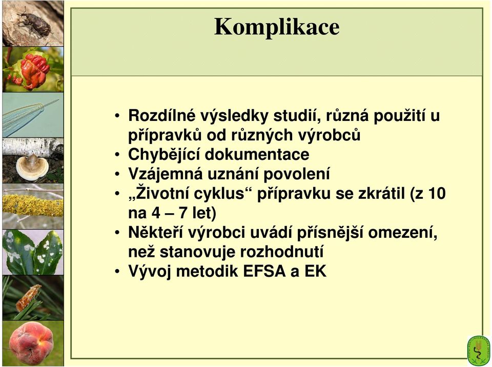 Životní cyklus přípravku se zkrátil (z 10 na 4 7 let) Někteří