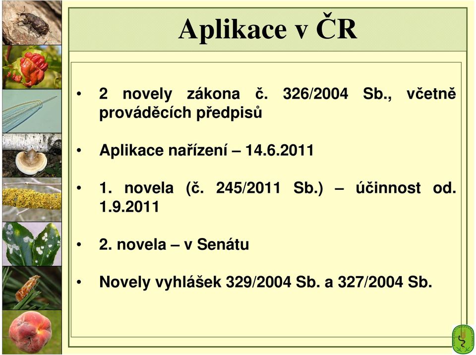 2011 1. novela (č. 245/2011 Sb.) účinnost od. 1.9.