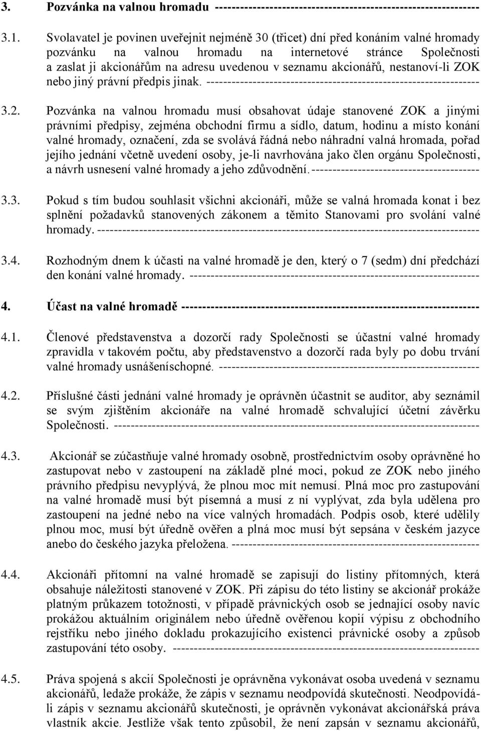 akcionářů, nestanoví-li ZOK nebo jiný právní předpis jinak. ----------------------------------------------------------------- 3.2.