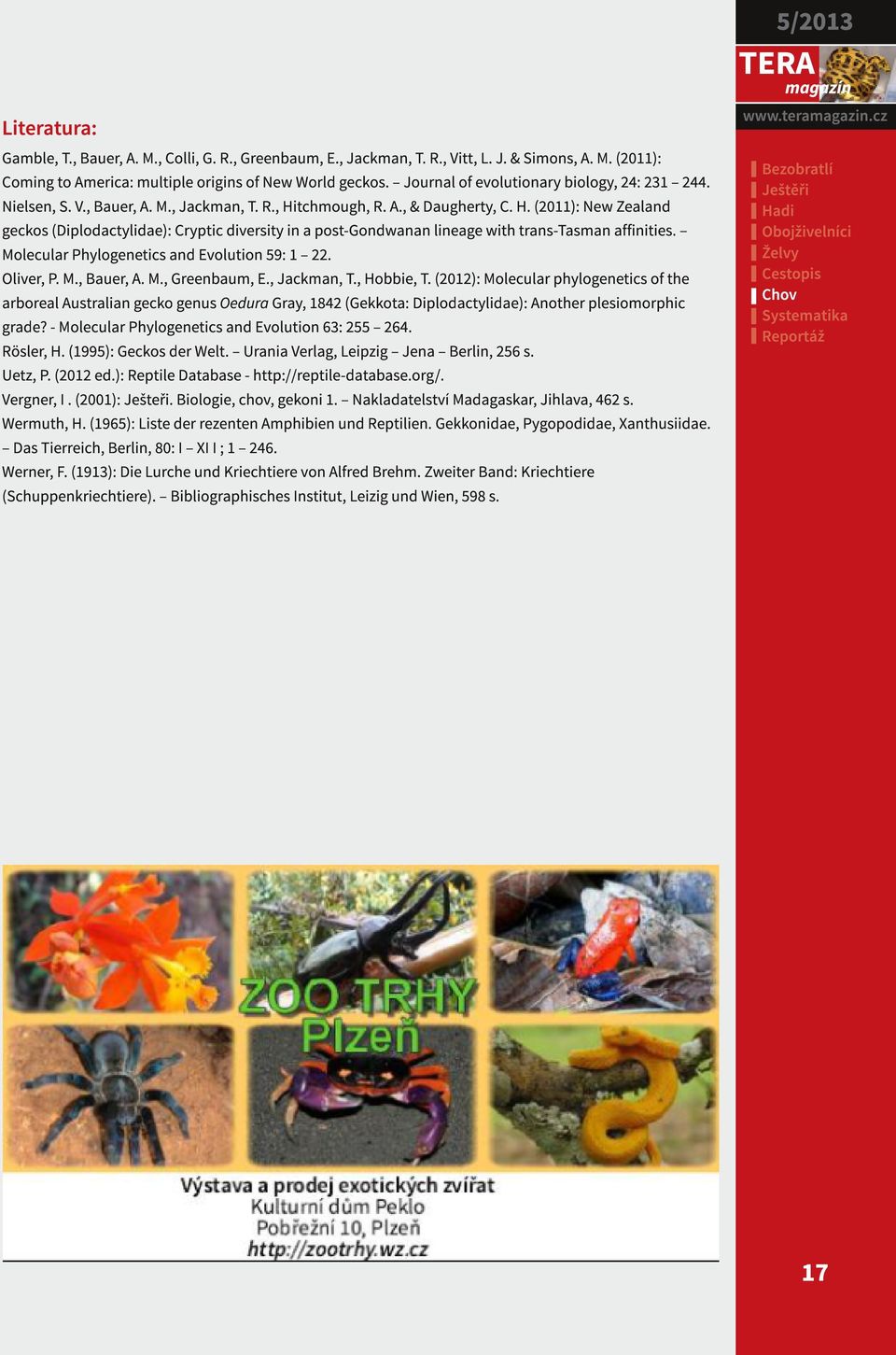 tchmough, R. A., & Daugherty, C. H. (2011): New Zealand geckos (Diplodactylidae): Cryptic diversity in a post-gondwanan lineage with trans-tasman affinities.