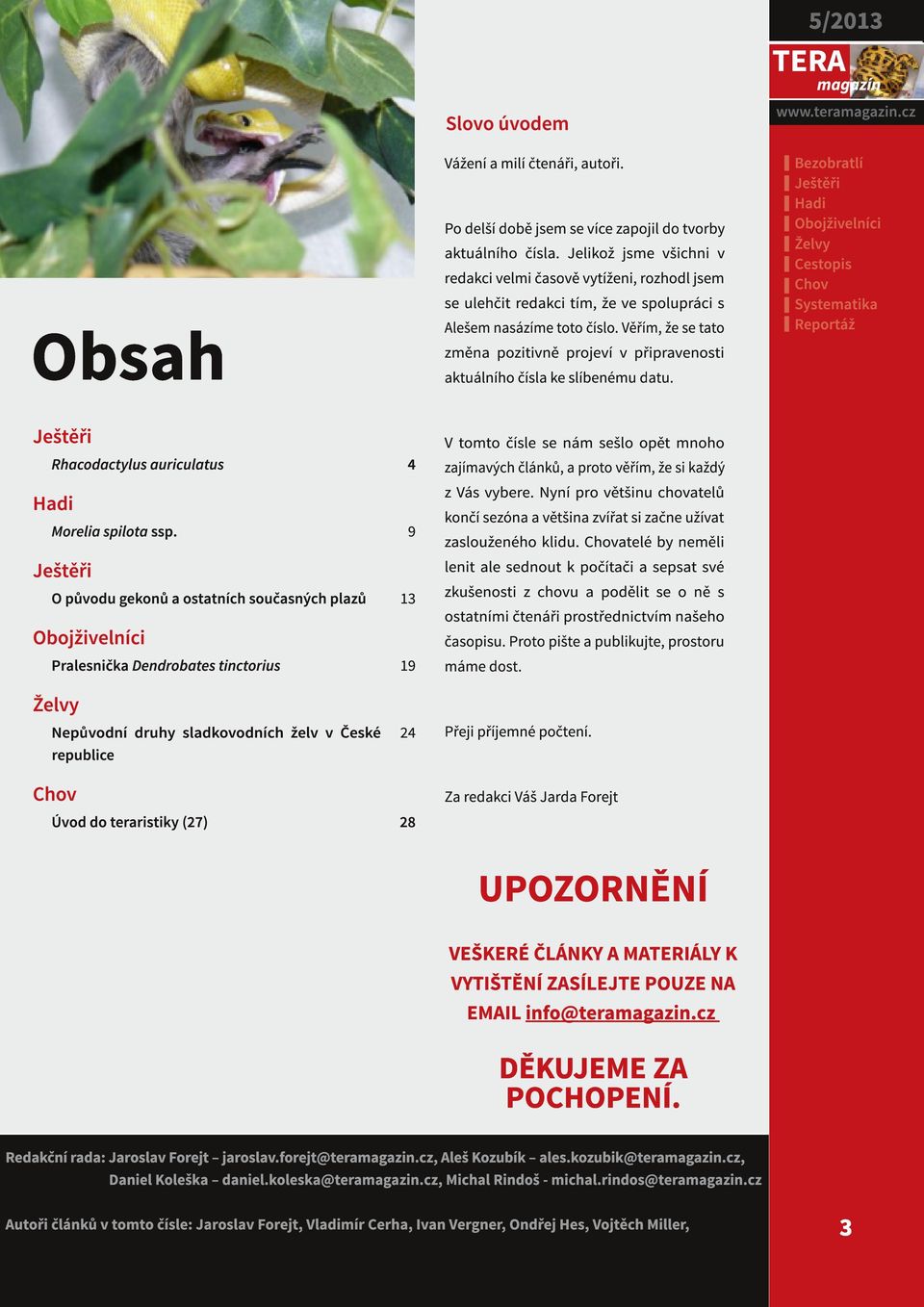 Věřím, že se tato změna pozitivně projeví v připravenosti aktuálního čísla ke slíbenému datu.