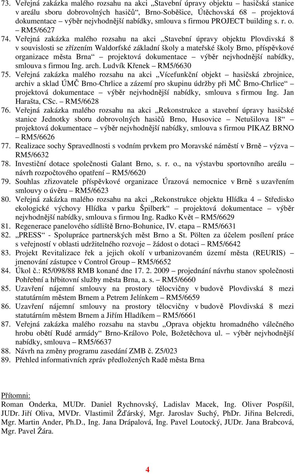 Veřejná zakázka malého rozsahu na akci Stavební úpravy objektu Plovdivská 8 v souvislosti se zřízením Waldorfské základní školy a mateřské školy Brno, příspěvkové organizace města Brna projektová