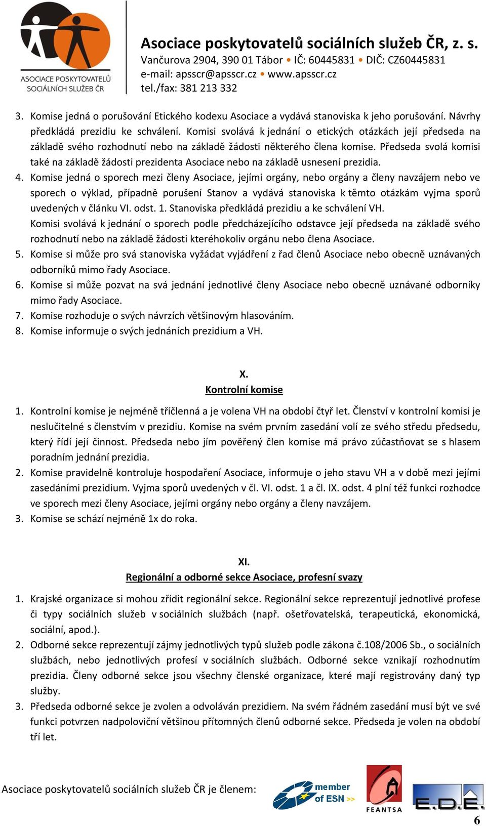 Předseda svolá komisi také na základě žádosti prezidenta Asociace nebo na základě usnesení prezidia. 4.