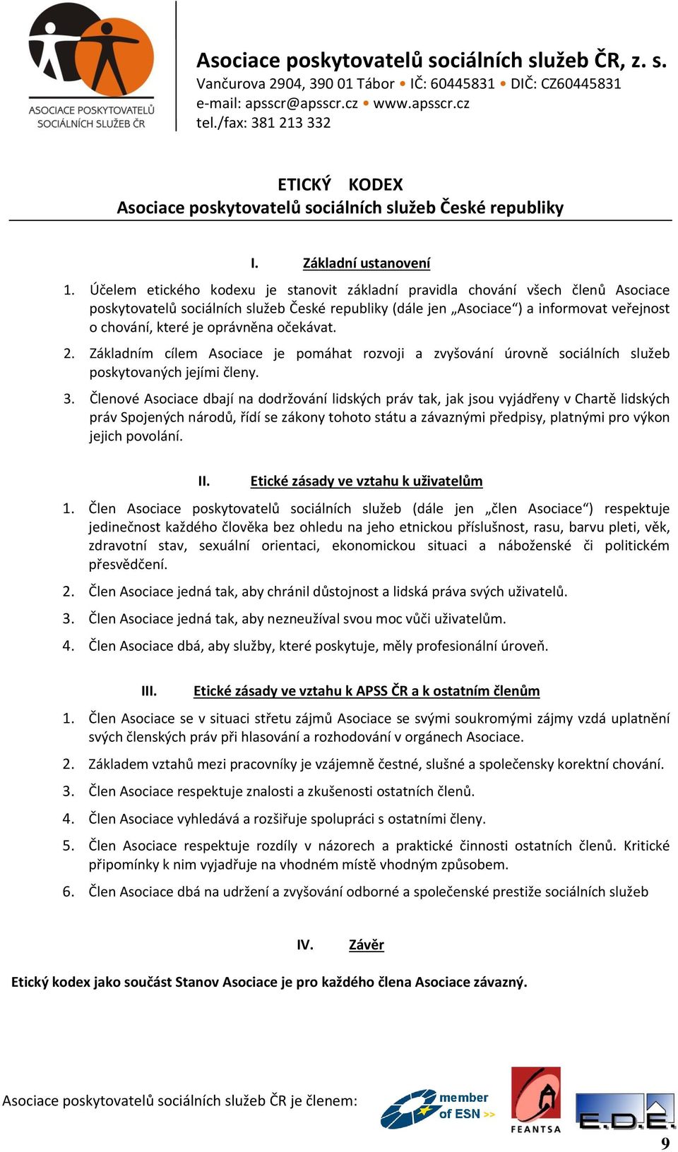 oprávněna očekávat. 2. Základním cílem Asociace je pomáhat rozvoji a zvyšování úrovně sociálních služeb poskytovaných jejími členy. 3.