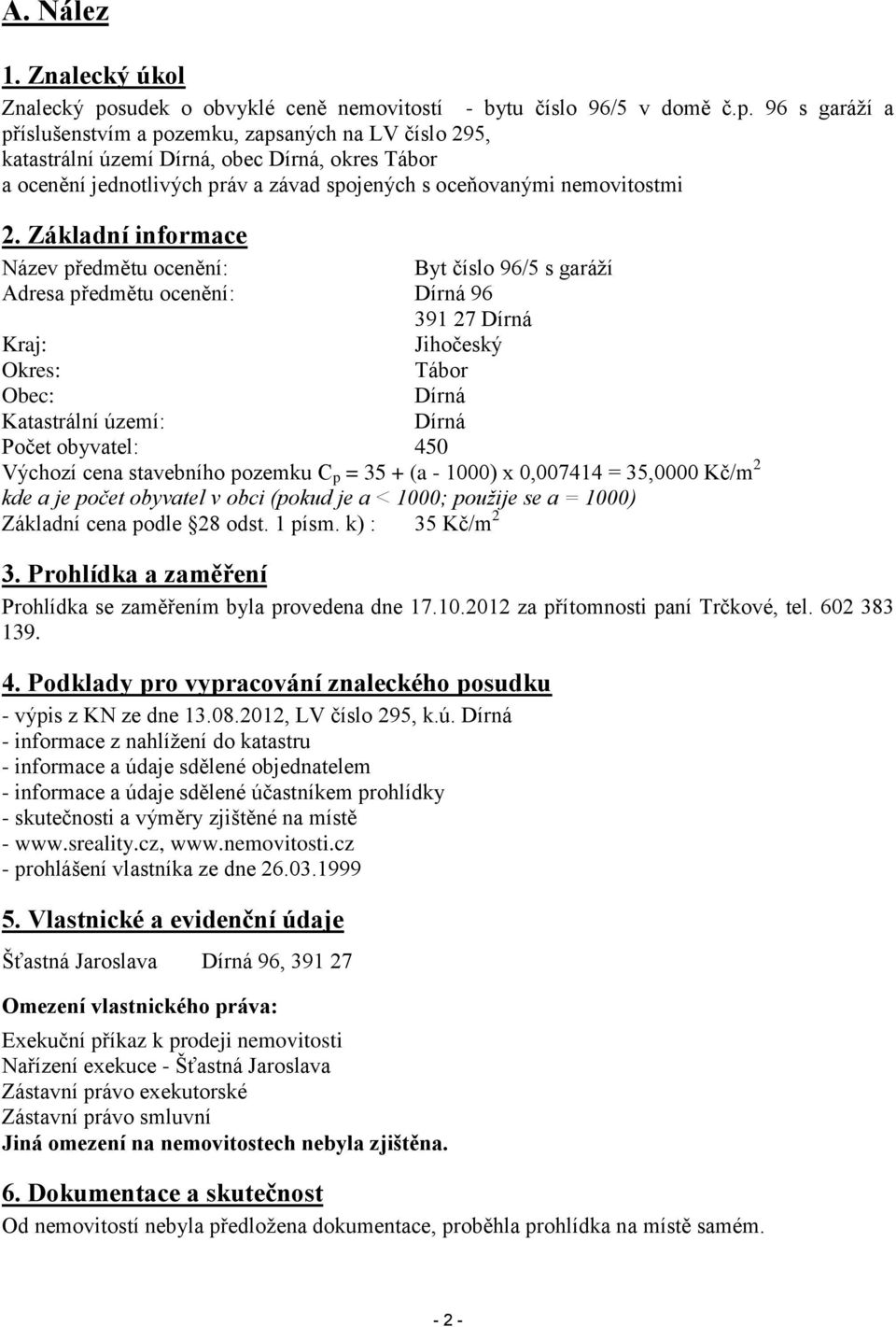 96 s garáží a příslušenstvím a pozemku, zapsaných na LV číslo 295, katastrální území Dírná, obec Dírná, okres Tábor a ocenění jednotlivých práv a závad spojených s oceňovanými nemovitostmi 2.