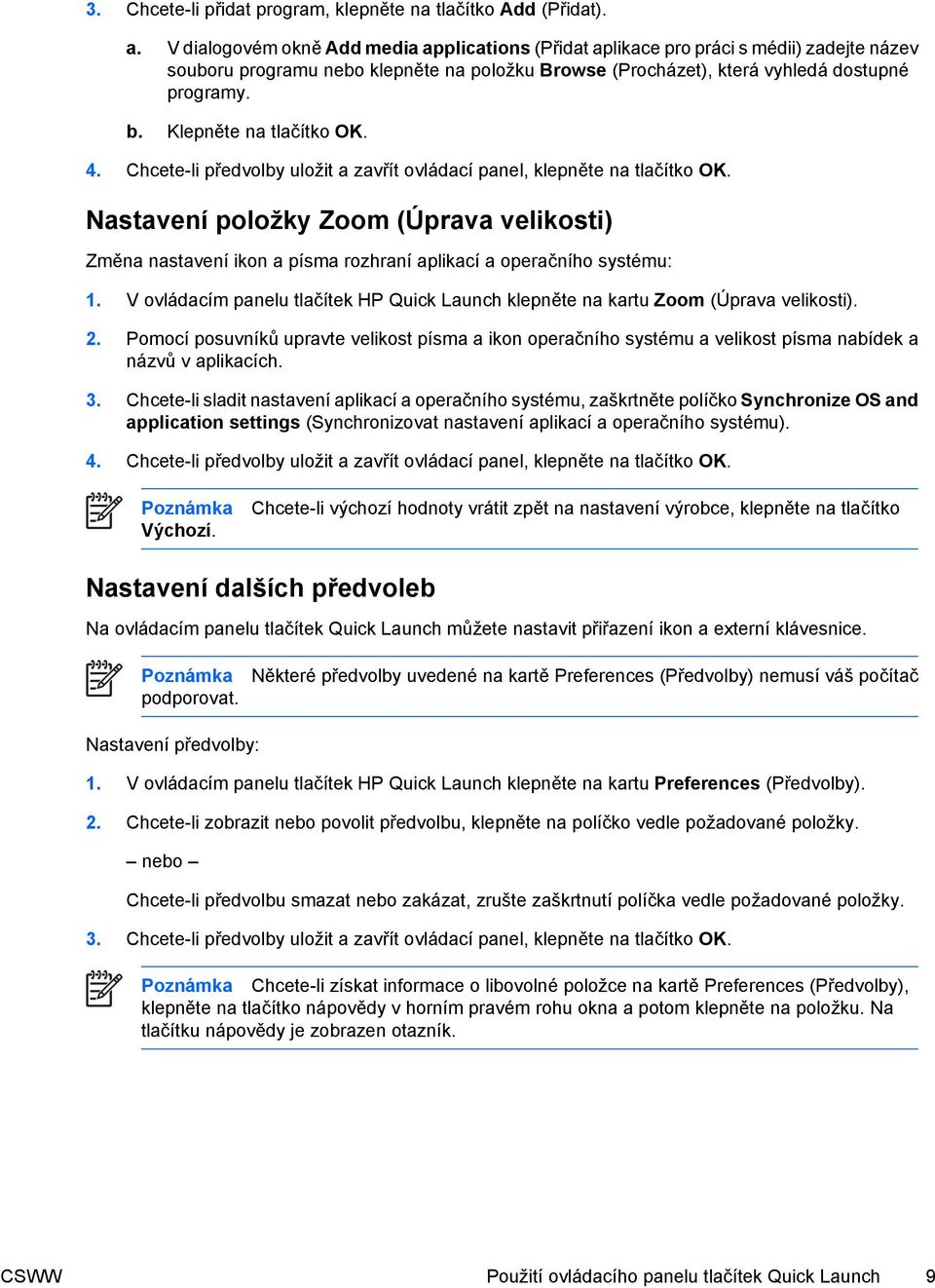 Klepněte na tlačítko OK. 4. Chcete-li předvolby uložit a zavřít ovládací panel, klepněte na tlačítko OK.