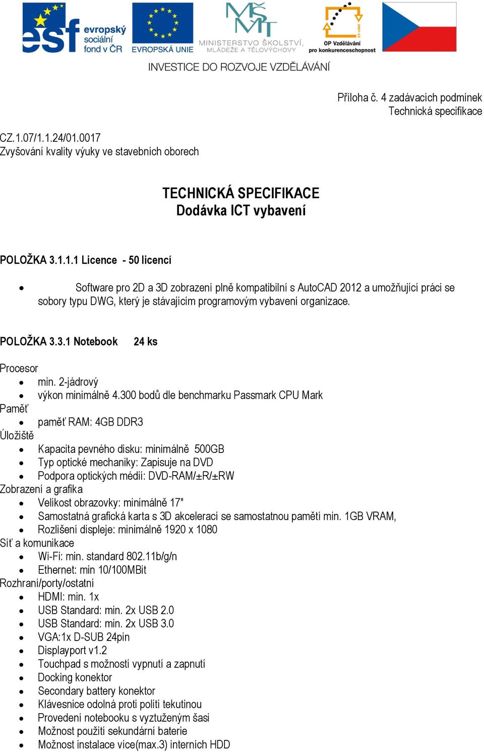 POLOŽKA 3.3.1 Notebook 24 ks Procesor min. 2-jádrový výkon minimálně 4.