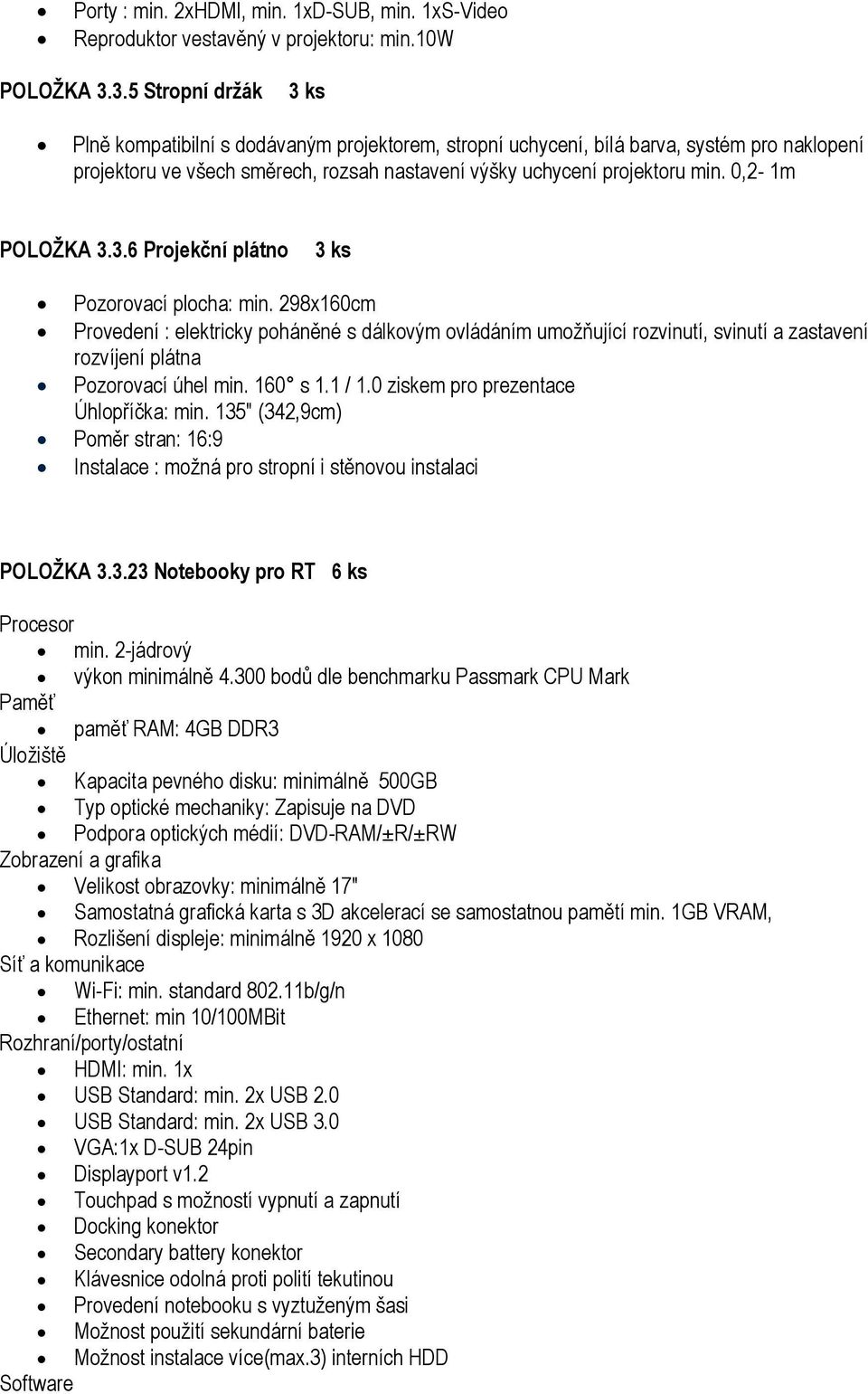 0,2-1m POLOŽKA 3.3.6 Projekční plátno 3 ks Pozorovací plocha: min.