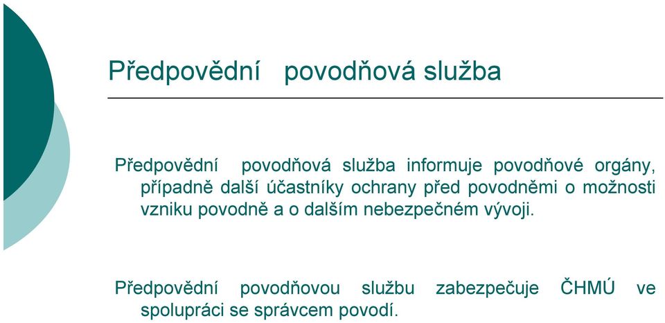 možnosti vzniku povodně a o dalším nebezpečném vývoji.