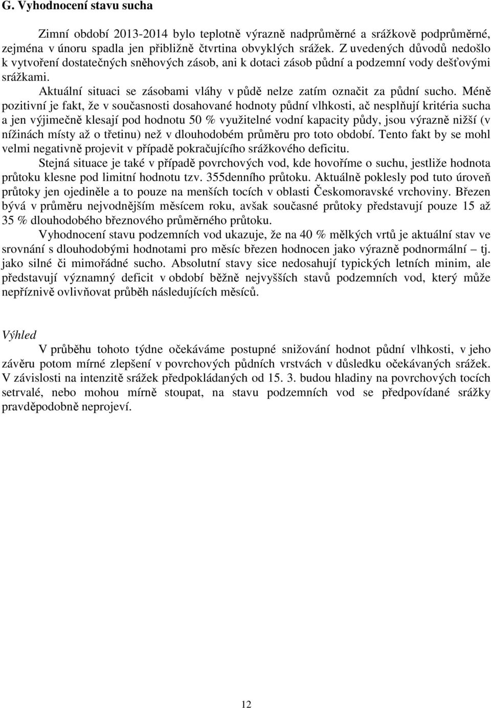 Aktuální situaci se zásobami vláhy v půdě nelze zatím označit za půdní sucho.
