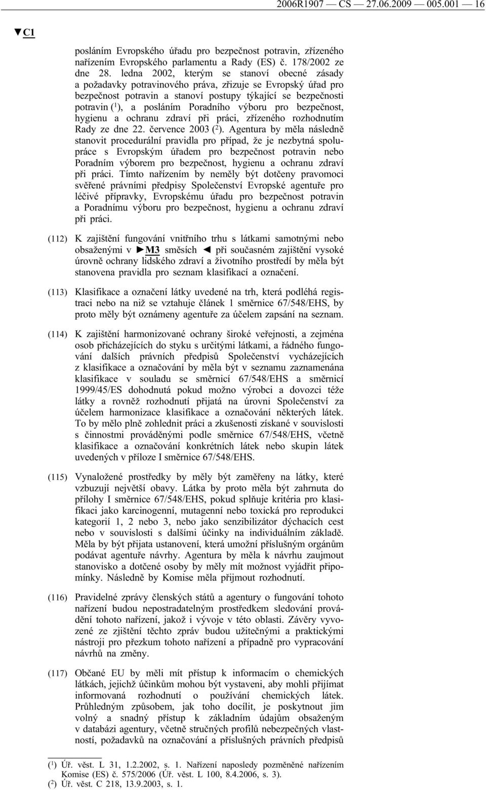 Poradního výboru pro bezpečnost, hygienu a ochranu zdraví při práci, zřízeného rozhodnutím Rady ze dne 22. července 2003 ( 2 ).