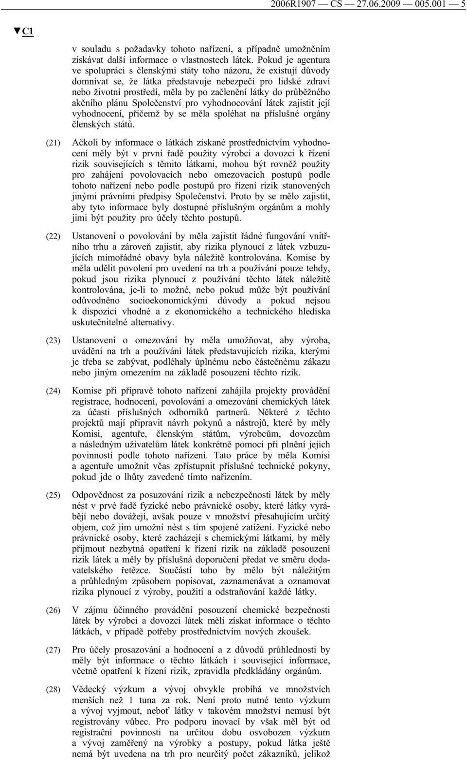 průběžného akčního plánu Společenství pro vyhodnocování látek zajistit její vyhodnocení, přičemž by se měla spoléhat na příslušné orgány členských států.