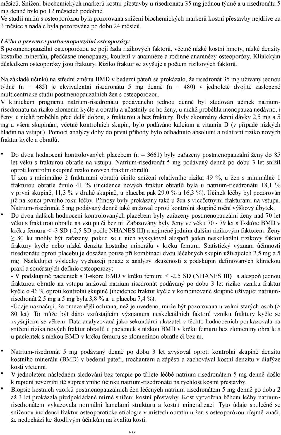 Léčba a prevence postmenopauzální osteoporózy: S postmenopauzální osteoporózou se pojí řada rizikových faktorů, včetně nízké kostní hmoty, nízké denzity kostního minerálu, předčasné menopauzy,