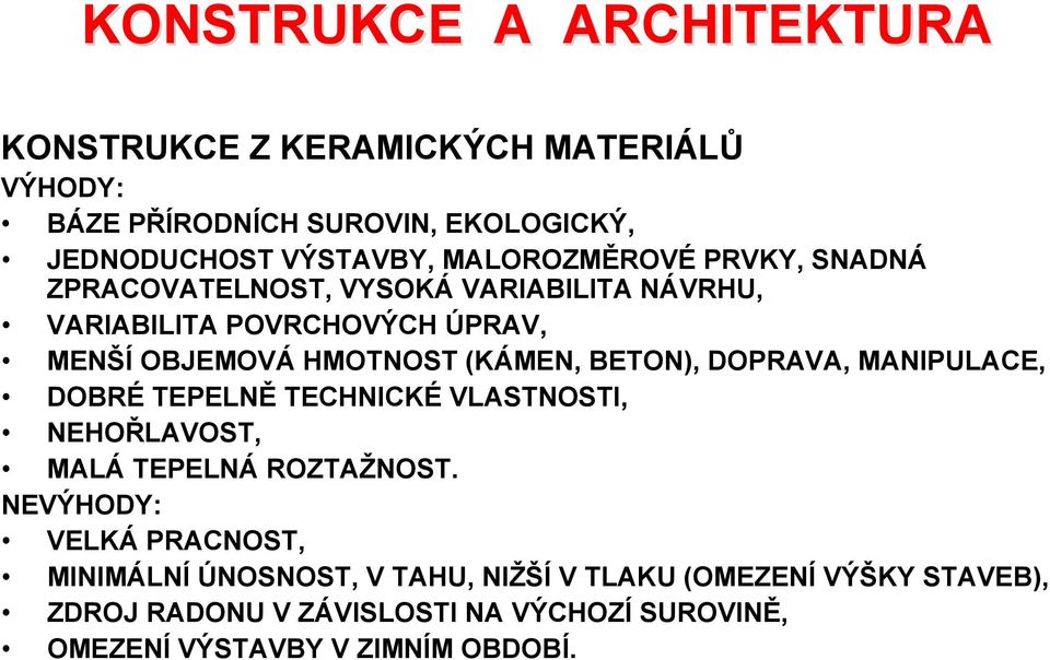 DOPRAVA, MANIPULACE, DOBRÉ TEPELNĚ TECHNICKÉ VLASTNOSTI, NEHOŘLAVOST, MALÁ TEPELNÁ ROZTAŽNOST.
