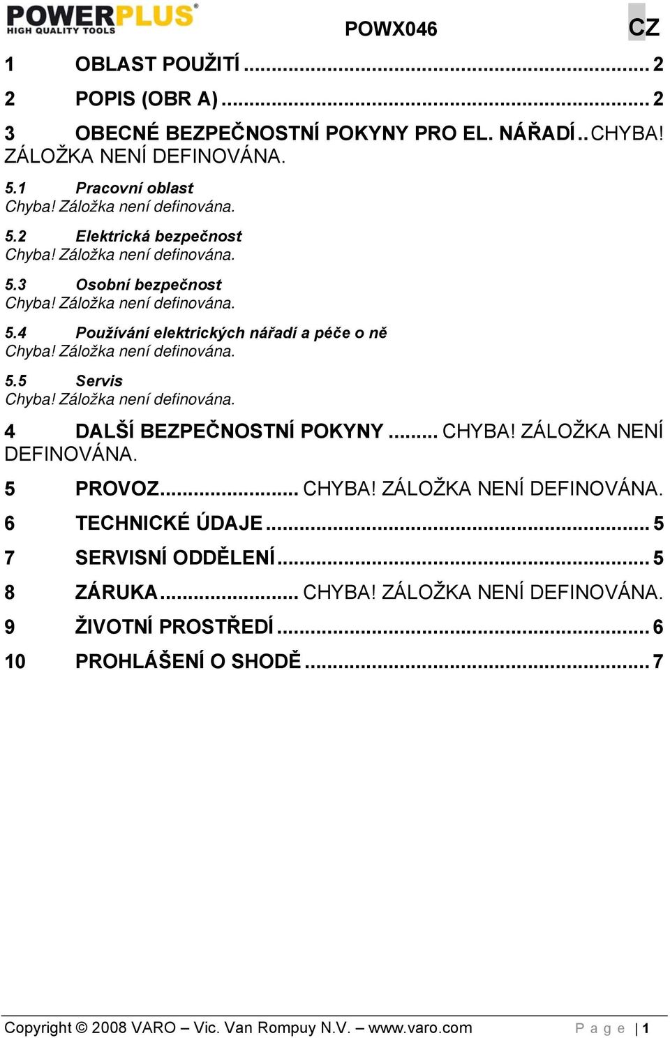 5 Servis 4 DALŠÍ BEZPEČNOSTNÍ POKYNY... CHYBA! ZÁLOŽKA NENÍ DEFINOVÁNA. 5 PROVOZ... CHYBA! ZÁLOŽKA NENÍ DEFINOVÁNA. 6 TECHNICKÉ ÚDAJE.