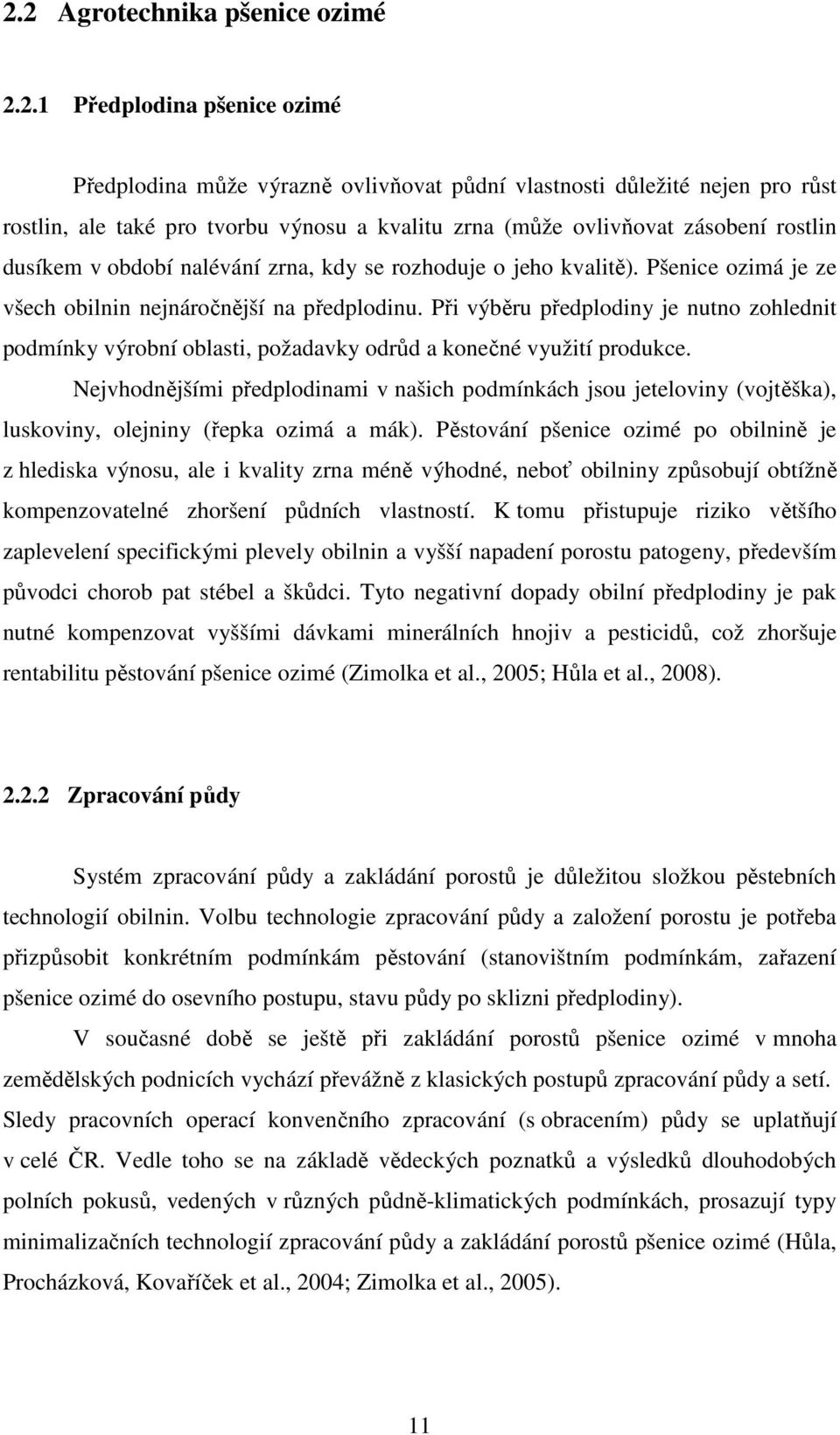 Při výběru předplodiny je nutno zohlednit podmínky výrobní oblasti, požadavky odrůd a konečné využití produkce.