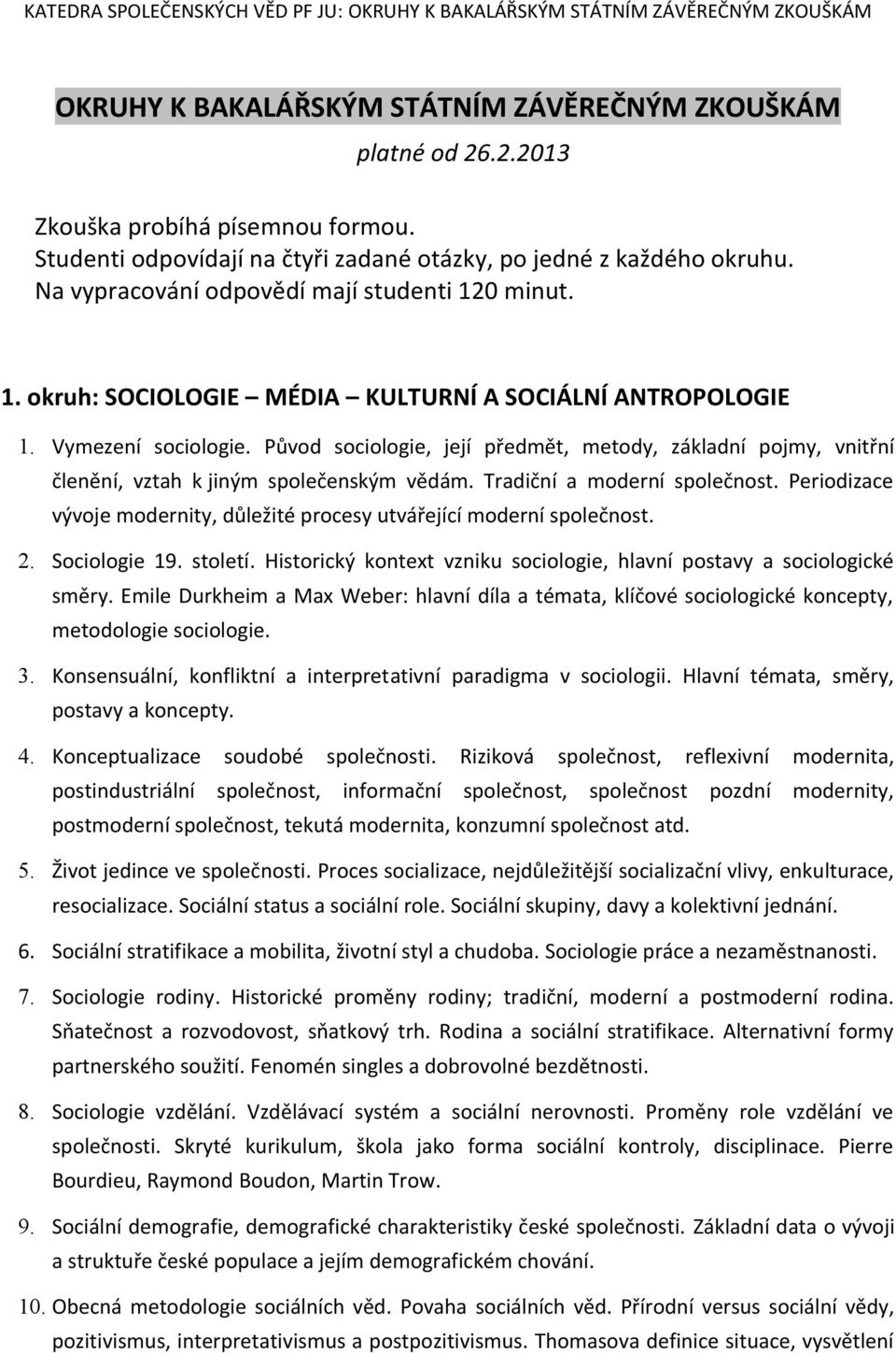 Původ sociologie, její předmět, metody, základní pojmy, vnitřní členění, vztah k jiným společenským vědám. Tradiční a moderní společnost.