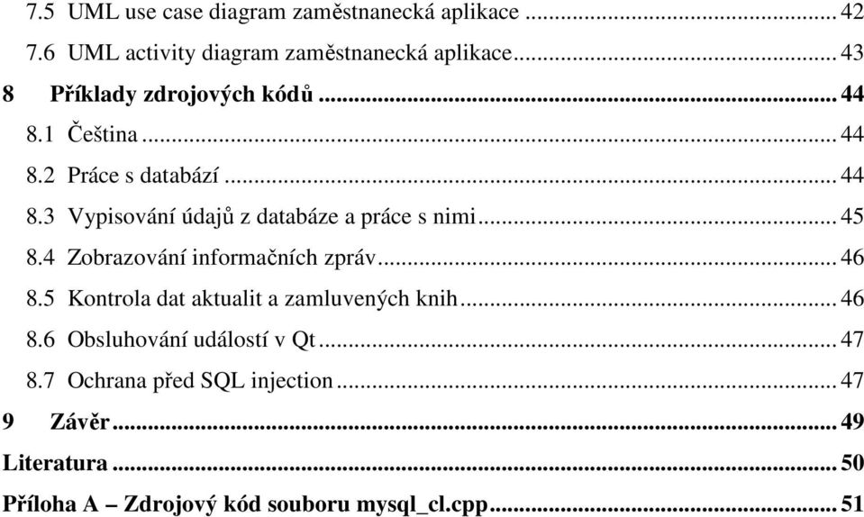 .. 45 8.4 Zobrazování informačních zpráv... 46 8.5 Kontrola dat aktualit a zamluvených knih... 46 8.6 Obsluhování událostí v Qt.