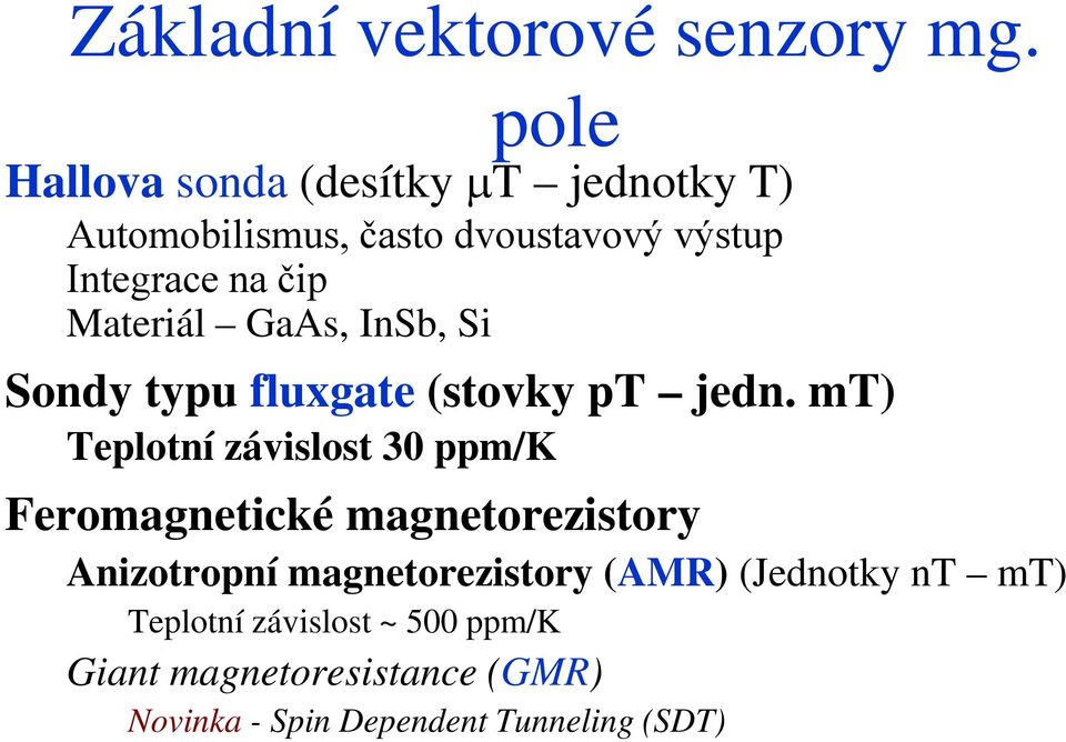 Materiál GaAs, InSb, Si Sondy typu fluxgate (stovky pt jedn.