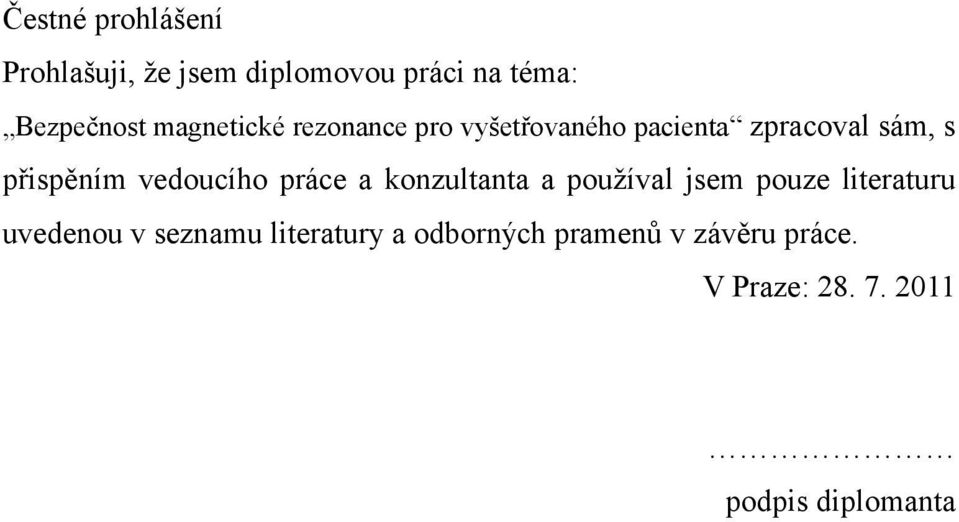 vedoucího práce a konzultanta a používal jsem pouze literaturu uvedenou v