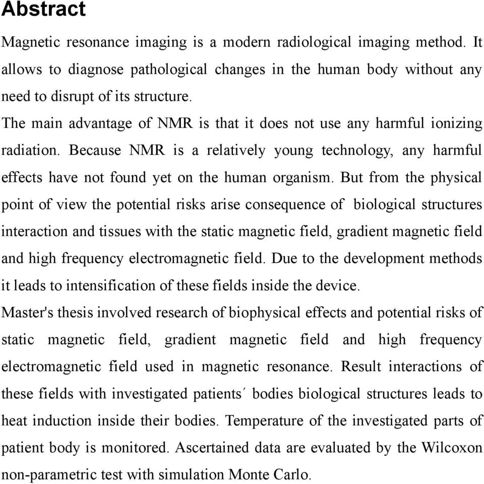 But from the physical point of view the potential risks arise consequence of biological structures interaction and tissues with the static magnetic field, gradient magnetic field and high frequency