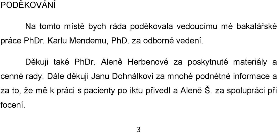 Aleně Herbenové za poskytnuté materiály a cenné rady.