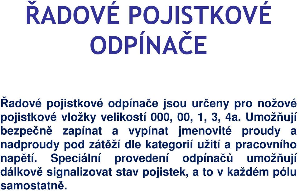 Umožňují bezpečně zapínat a vypínat jmenovité proudy a nadproudy pod zátěží dle