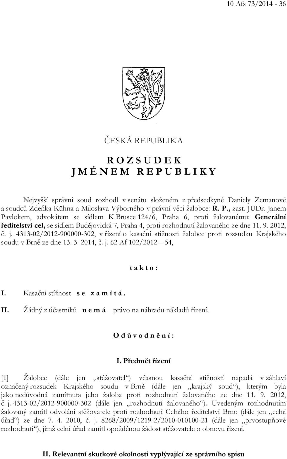 Janem Pavlokem, advokátem se sídlem K Brusce 124/6, Praha 6, proti žalovanému: Generální ředitelství cel, se sídlem Budějovická 7, Praha 4, proti rozhodnutí žalovaného ze dne 11. 9. 2012, č. j.
