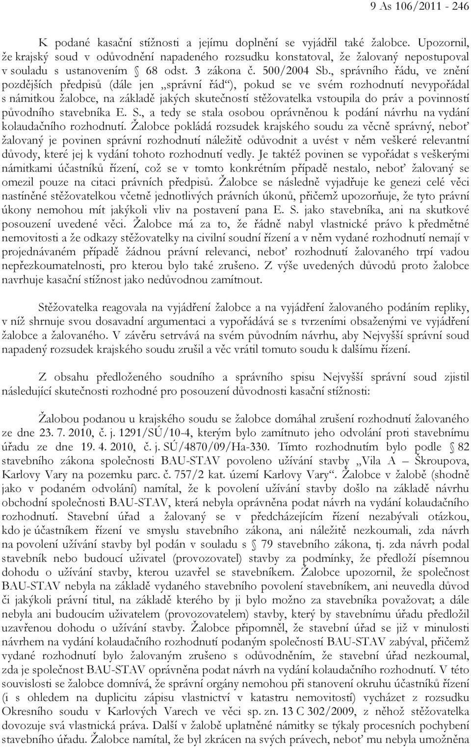 , správního řádu, ve znění pozdějších předpisů (dále jen správní řád ), pokud se ve svém rozhodnutí nevypořádal s námitkou žalobce, na základě jakých skutečností stěžovatelka vstoupila do práv a
