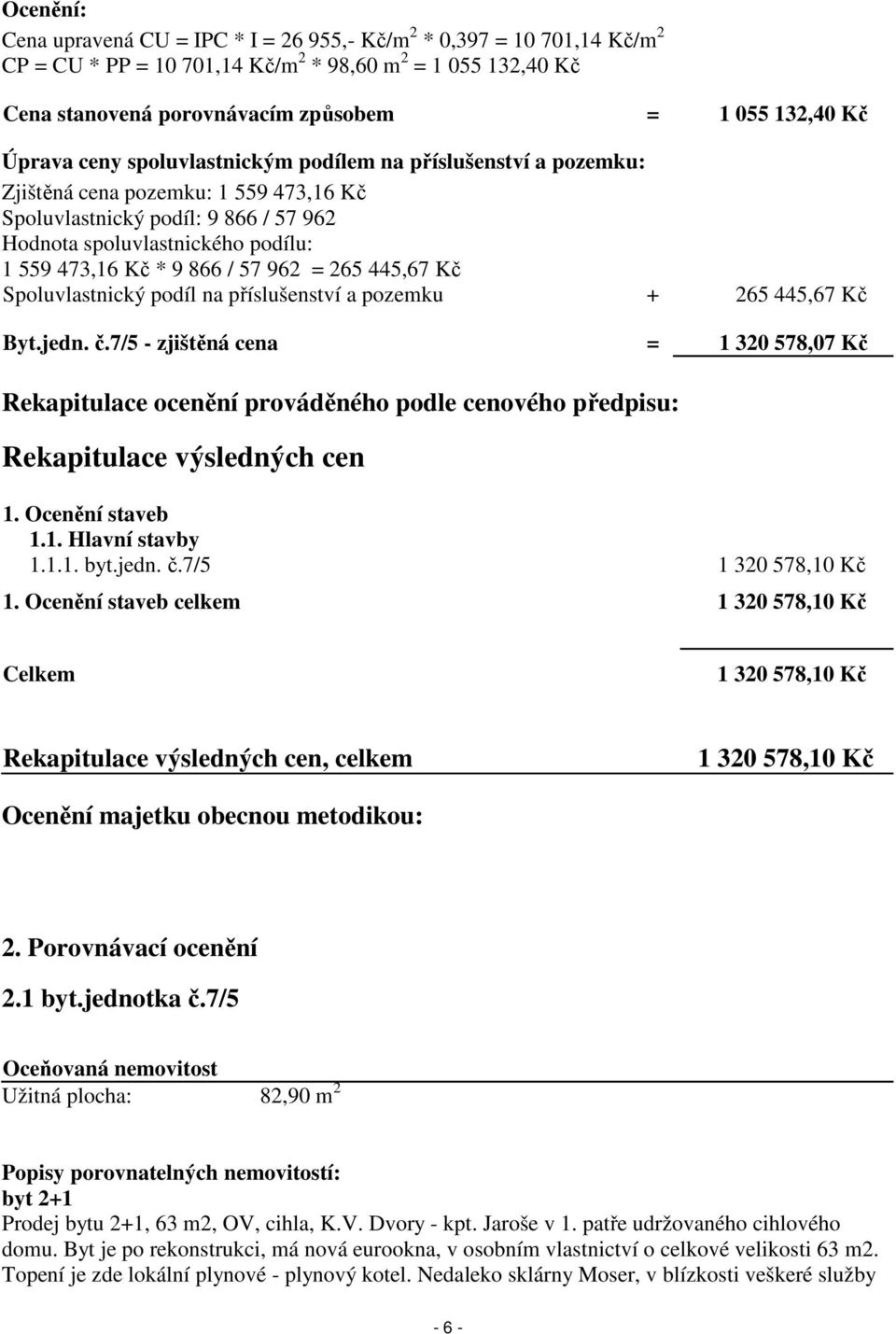 / 57 962 = 265 445,67 Kč Spoluvlastnický podíl na příslušenství a pozemku + 265 445,67 Kč Byt.jedn. č.