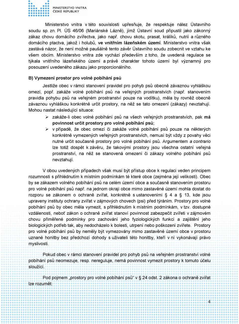chovu skotu, prasat, králíků, nutrií a různého domácího ptactva, jakož i holubů, ve vnitřním lázeňském území.