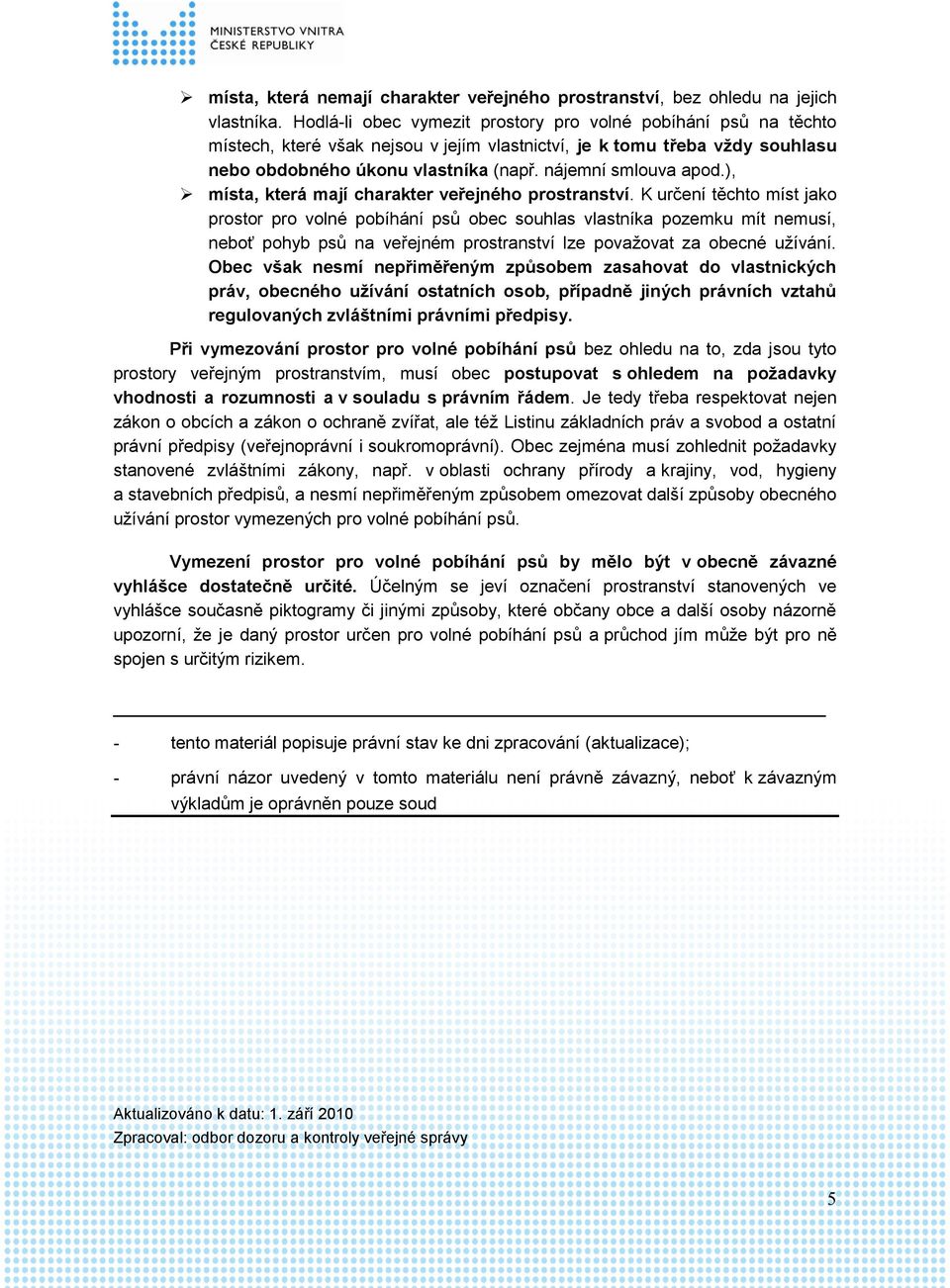 nájemní smlouva apod.), místa, která mají charakter veřejného prostranství.
