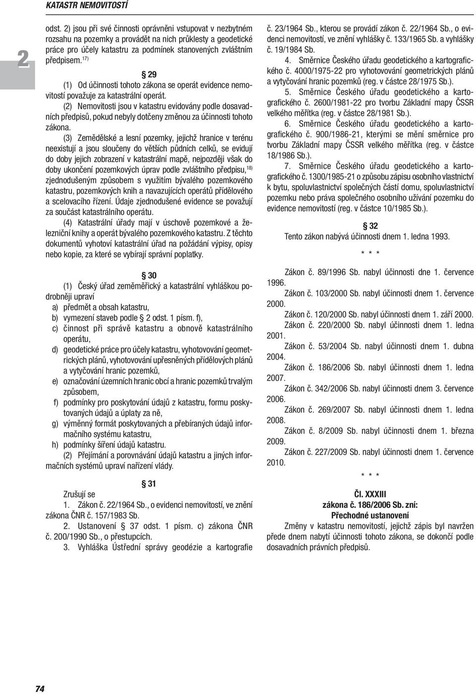 17) 9 (1) Od účinnosti tohoto zákona se operát evidence nemovitostí považuje za katastrální operát.