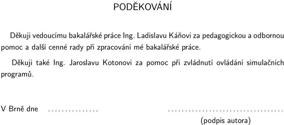 zpracování mé bakalářské práce. Děkuji také Ing.