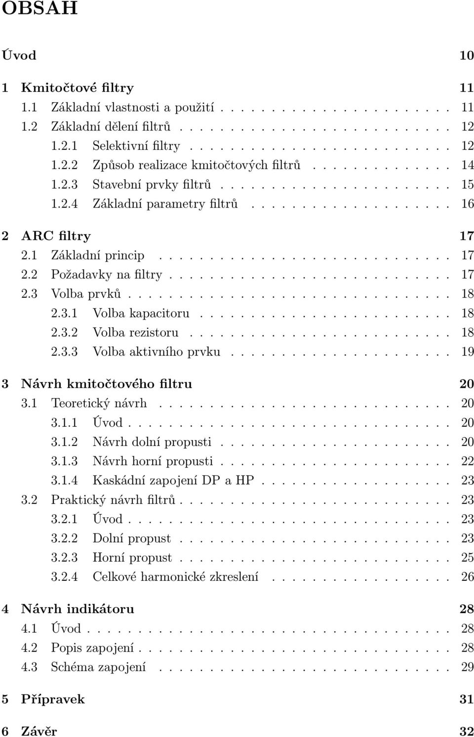 ........................... 17 2.3 Volba prvků................................ 18 2.3.1 Volba kapacitoru......................... 18 2.3.2 Volba rezistoru.......................... 18 2.3.3 Volba aktivního prvku.