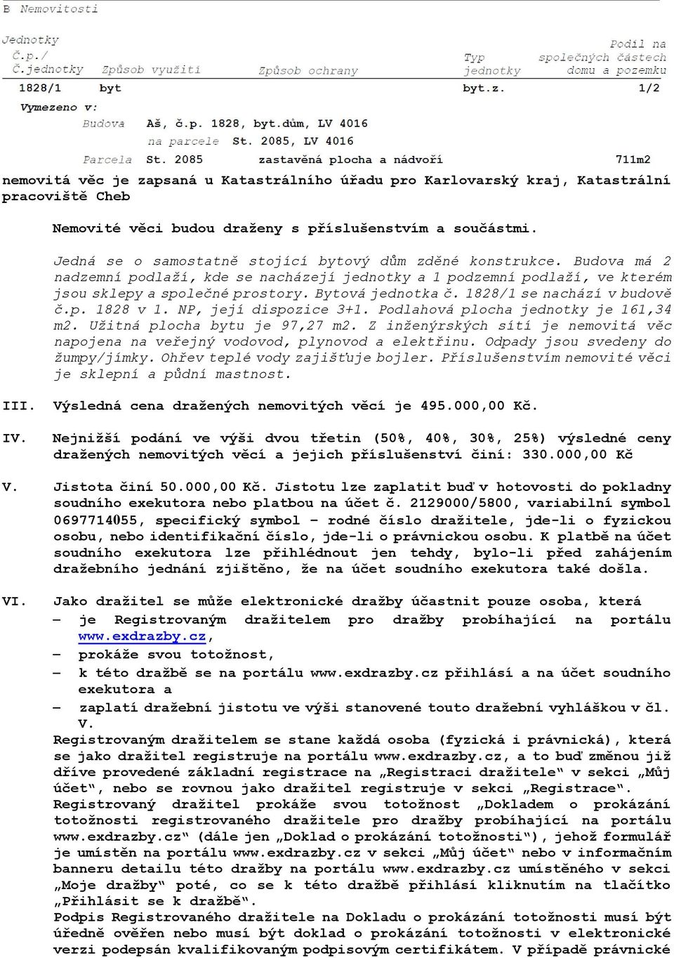 1828/1 se nachází v budově č.p. 1828 v 1. NP, její dispozice 3+1. Podlahová plocha jednotky je 161,34 m2. Užitná plocha bytu je 97,27 m2.