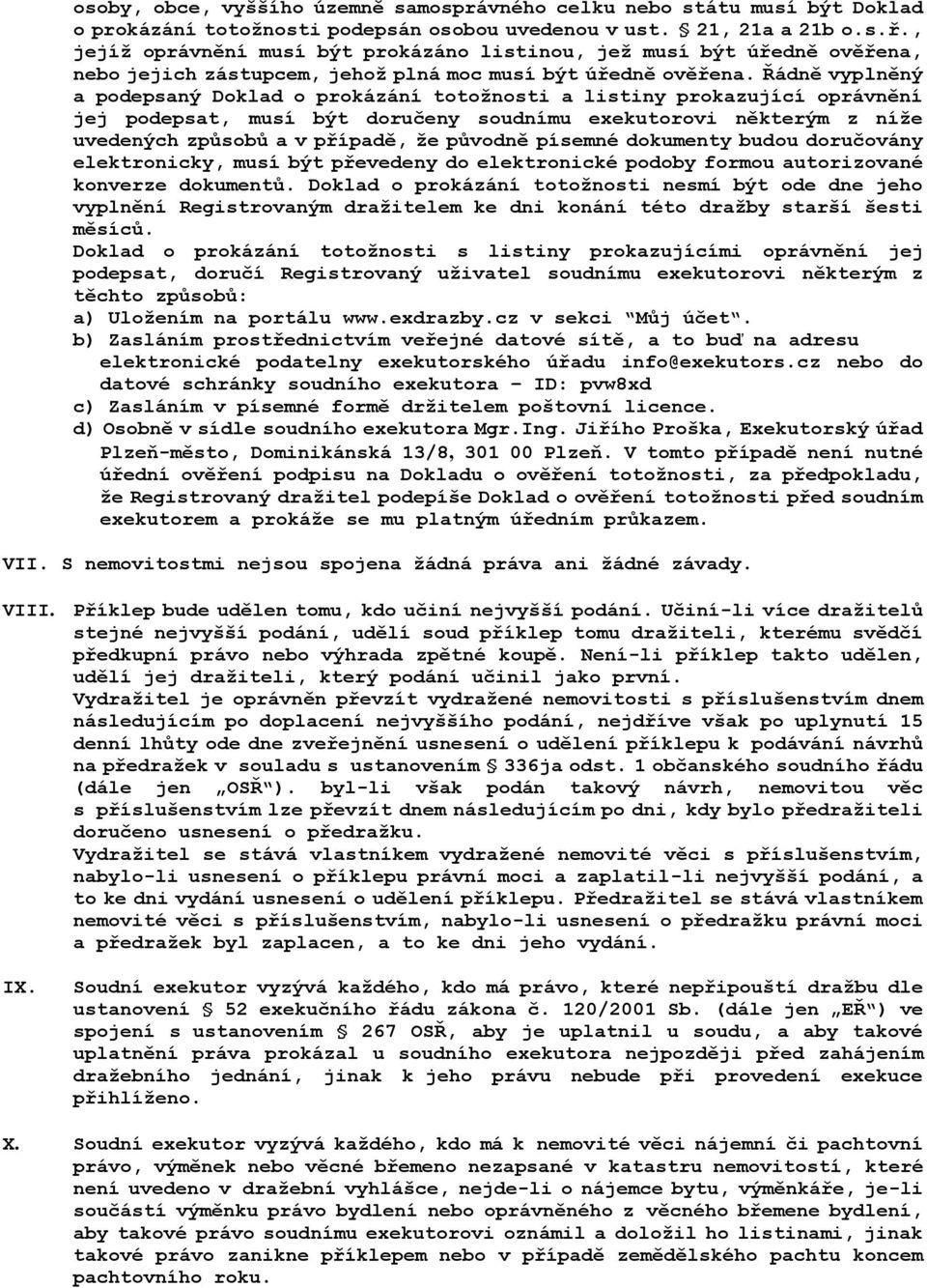 Řádně vyplněný a podepsaný Doklad o prokázání totoţnosti a listiny prokazující oprávnění jej podepsat, musí být doručeny soudnímu exekutorovi některým z níţe uvedených způsobů a v případě, ţe původně