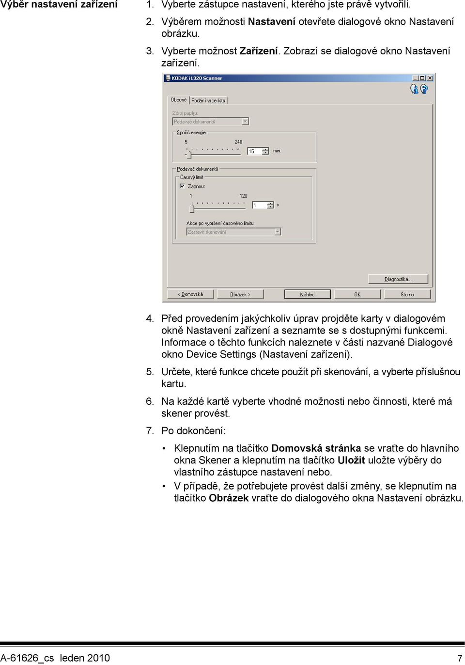 Informace o těchto funkcích naleznete v části nazvané Dialogové okno Device Settings (Nastavení zařízení). 5. Určete, které funkce chcete použít při skenování, a vyberte příslušnou kartu. 6.