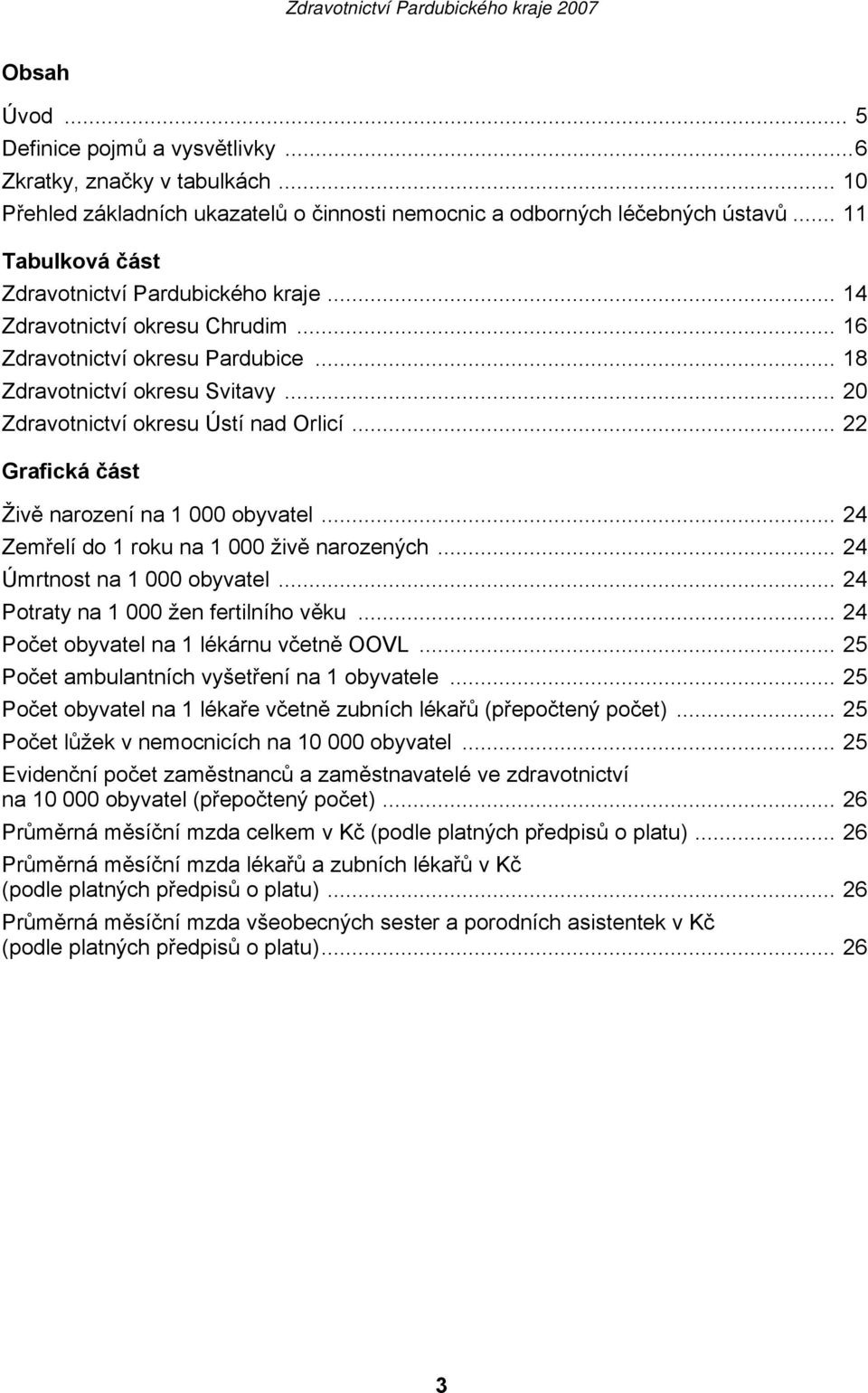 .. 20 Zdravotnictví okresu Ústí nad Orlicí... 22 Grafická část Živě narození na 1 000 obyvatel... 24 Zemřelí do 1 roku na 1 000 živě narozených... 24 Úmrtnost na 1 000 obyvatel.
