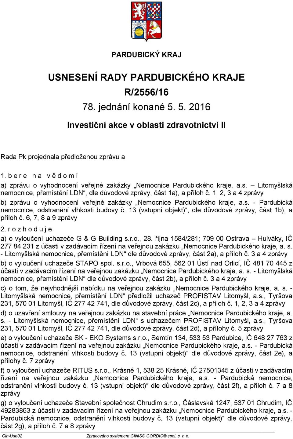 6, 7, 8 a 9 zprávy 2. r o z h o d u j e a) o vyloučení uchazeče G & G Building s.r.o., 28.