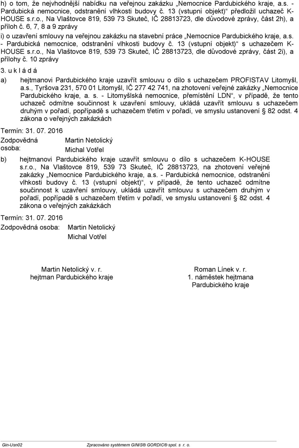 10 zprávy 3. u k l á d á a) hejtmanovi uzavřít sm