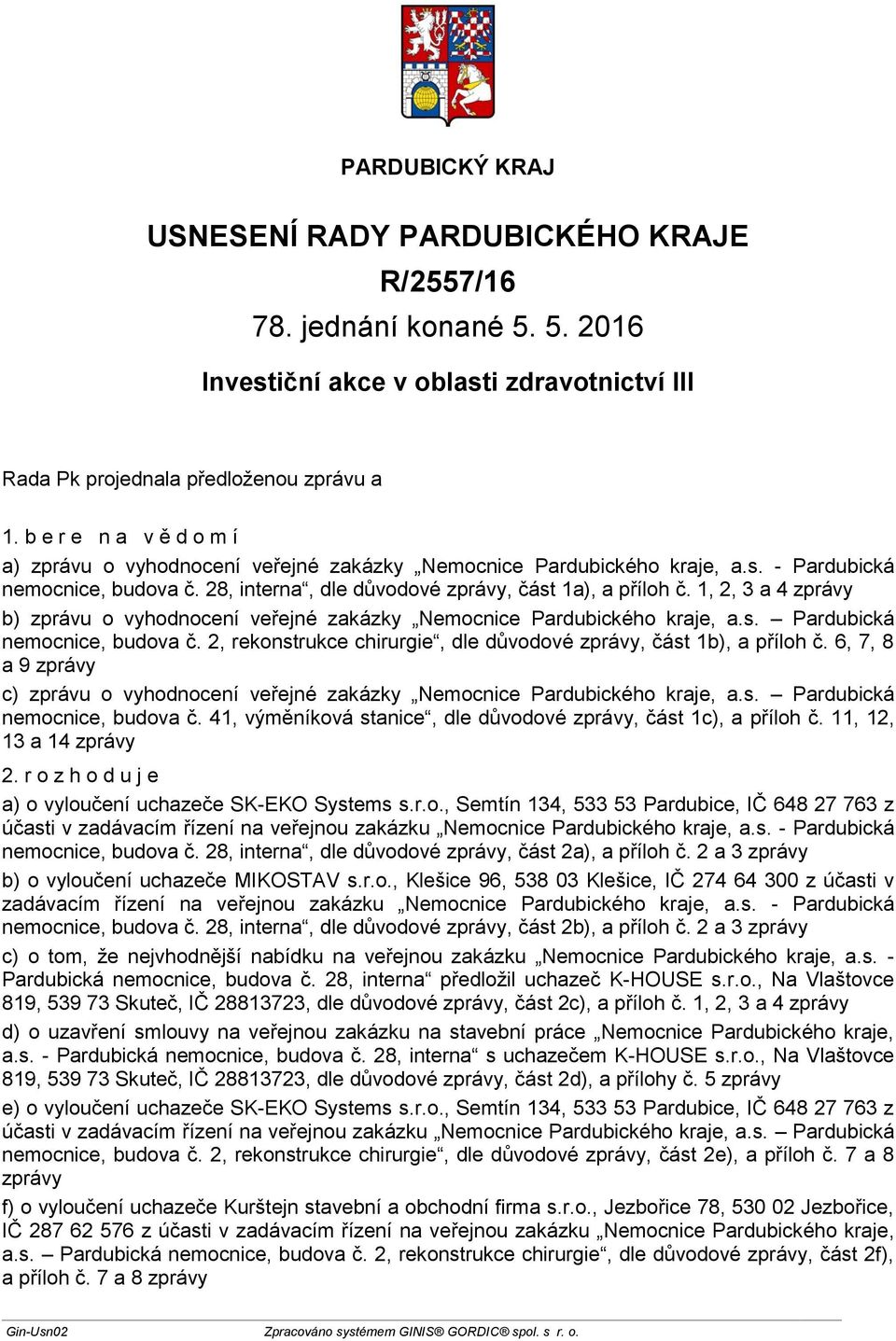 2, rekonstrukce chirurgie, dle důvodové zprávy, část 1b), a příloh č. 6, 7, 8 a 9 zprávy c) zprávu o vyhodnocení veřejné zakázky Nemocnice, a.s. Pardubická nemocnice, budova č.