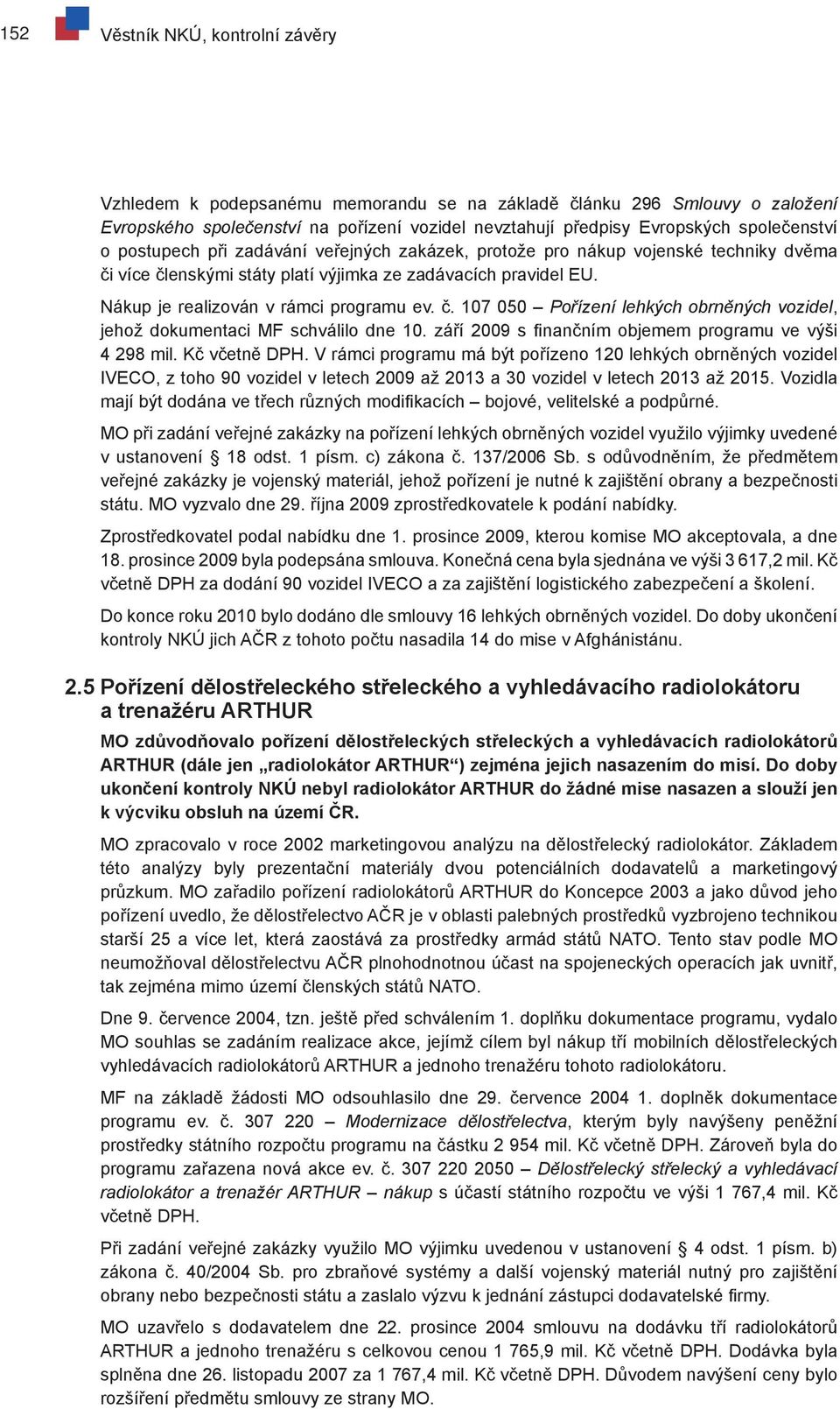 září 2009 s finančním objemem programu ve výši 4 298 mil. Kč včetně DPH.