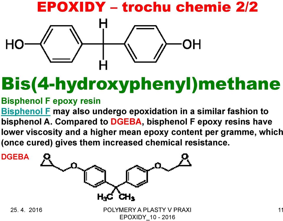 Compared to DGEBA, bisphenol F epoxy resins have lower viscosity and a higher mean