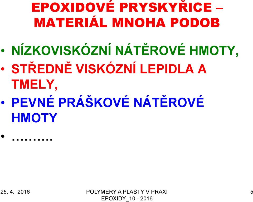 HMOTY, STŘEDNĚ VISKÓZNÍ LEPIDLA A